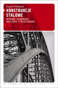 Konstrukcje stalowe - Wybrane zagadnienia obliczania i projektowania, Autor Szymon Pałkowski, książki o konstrukcjach stalowych halach, hale, budowa